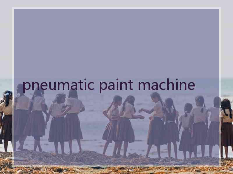 pneumatic paint machine